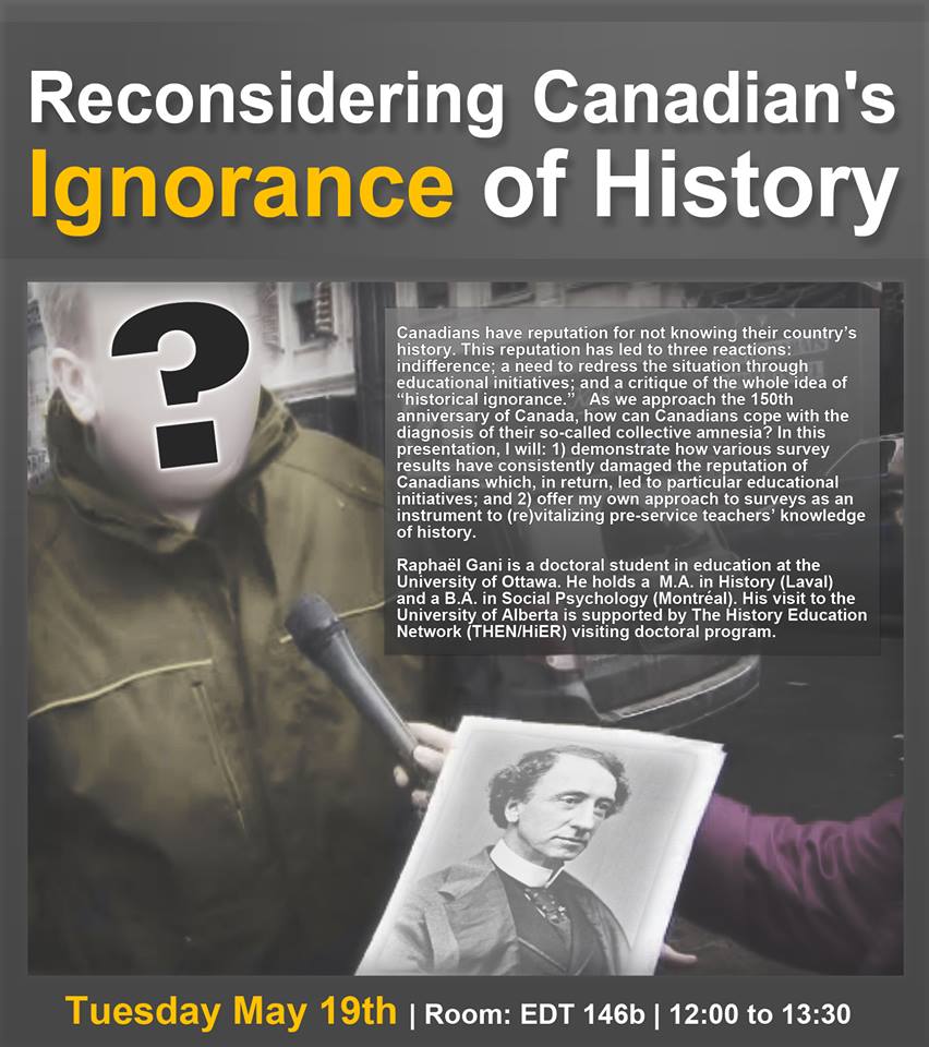 Canadians have reputation for not knowing their country’s history. This reputation has led to three reactions: indifference; a need to redress the situation through education initiatives; and a critique of the whole idea of “historical ignorance.”   As we approach the 150th anniversary of Canada, how can Canadians cope with the diagnosis of their so-called collective amnesia? In this presentation, I will: 1) demonstrate how various survey results have consistently damaged the reputation of Canadians which, in return, led to particular educational initiatives; and 2) offer my own approach to surveys as an instrument to (re)vitalizing pre-service teachers’ knowledge of history. 
 
Raphaël Gani is a doctoral student in education at the University of Ottawa. He holds a  M.A. in History (Laval) and a B.A. in Social Psychology (Montréal). His visit to the University of Alberta is supported by The History Education Network (THEN/HiER) visiting doctoral program.